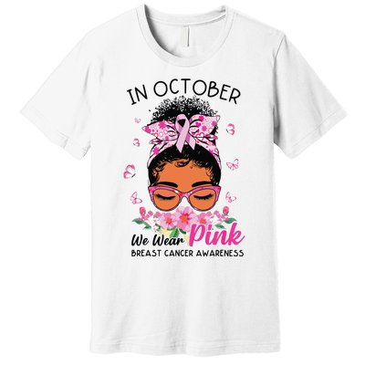 In October We Wear Pink Black Women Messy Bun Breast Cancer Premium T-Shirt