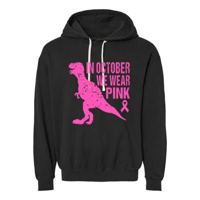 In October We Wear Pink Breast Cancer T Rex Dinosaur Garment-Dyed Fleece Hoodie