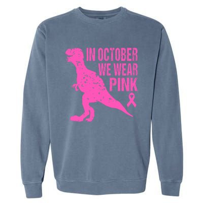 In October We Wear Pink Breast Cancer T Rex Dinosaur Garment-Dyed Sweatshirt