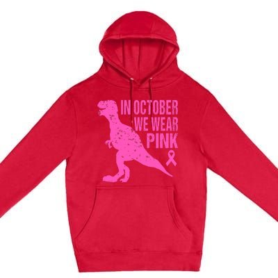 In October We Wear Pink Breast Cancer T Rex Dinosaur Premium Pullover Hoodie