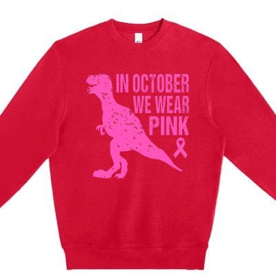 In October We Wear Pink Breast Cancer T Rex Dinosaur Premium Crewneck Sweatshirt