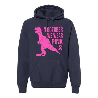 In October We Wear Pink Breast Cancer T Rex Dinosaur Premium Hoodie