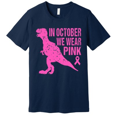 In October We Wear Pink Breast Cancer T Rex Dinosaur Premium T-Shirt