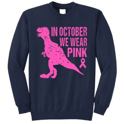 In October We Wear Pink Breast Cancer T Rex Dinosaur Tall Sweatshirt