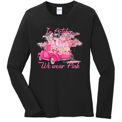 In October We Wear Pink For Breast Cancer Awareness Month Ladies Long Sleeve Shirt