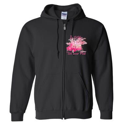 In October We Wear Pink For Breast Cancer Awareness Month Full Zip Hoodie