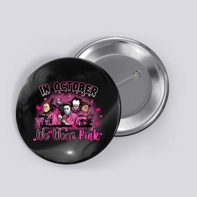 In October We Wear Pink Scary Movies Breast Cancer Button