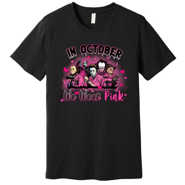 In October We Wear Pink Scary Movies Breast Cancer Premium T-Shirt