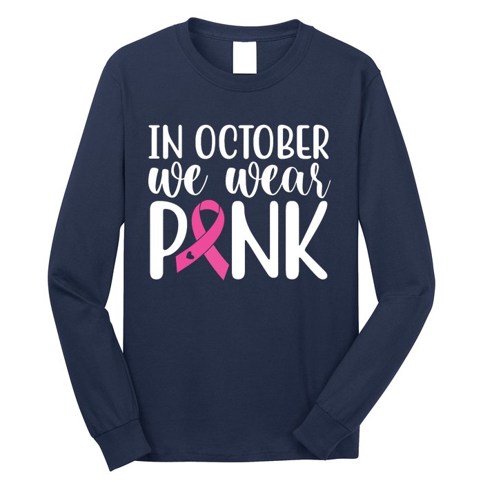 In October We Wear Pink Breast Cancer Long Sleeve Shirt