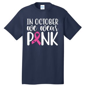 In October We Wear Pink Breast Cancer Tall T-Shirt