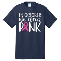 In October We Wear Pink Breast Cancer Tall T-Shirt