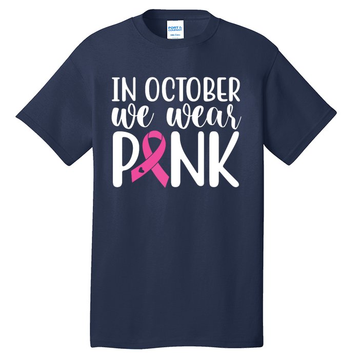 In October We Wear Pink Breast Cancer Tall T-Shirt