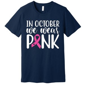 In October We Wear Pink Breast Cancer Premium T-Shirt