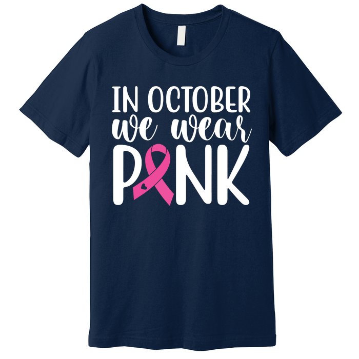 In October We Wear Pink Breast Cancer Premium T-Shirt