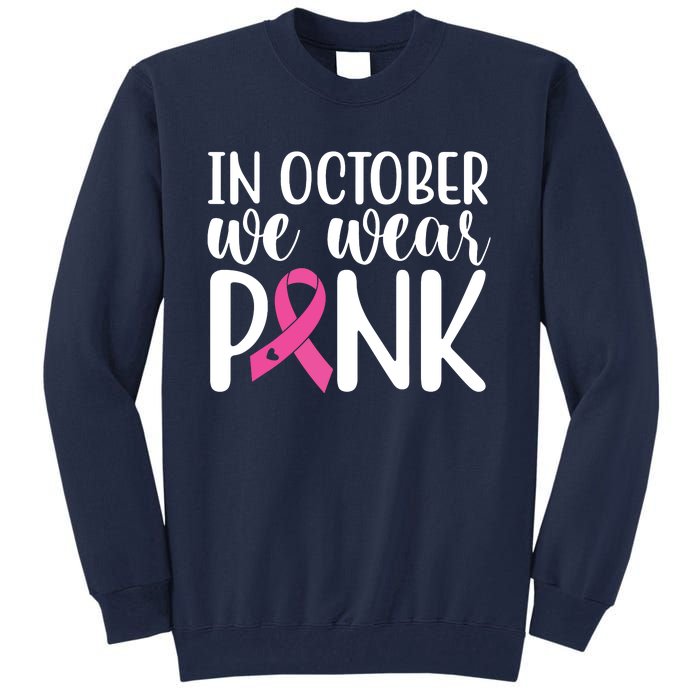 In October We Wear Pink Breast Cancer Tall Sweatshirt