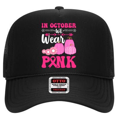 In October We Wear Pink Ribbon Pumpkin Breast Cancer Halloween Gift High Crown Mesh Back Trucker Hat