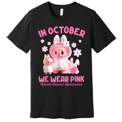 In October We Wear Labubu Breast Cancer Awareness Premium T-Shirt