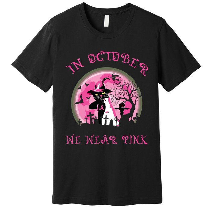 In October We Wear Pink Cat Witch Breast Cancer Halloween Premium T-Shirt