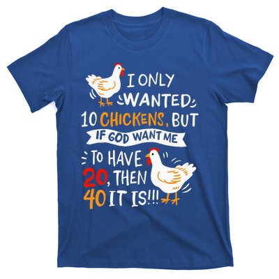 I Only Wanted 10 Chickens Crazy Chicken Farmer T-Shirt