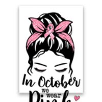 In October We Wear Pink Messy Bun Hair Pink Face Poster