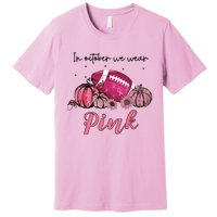 In October We Wear Pink Football Breast Cancer Awareness Premium T-Shirt