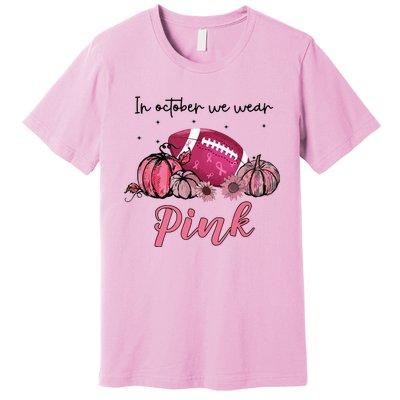 In October We Wear Pink Football Breast Cancer Awareness Premium T-Shirt