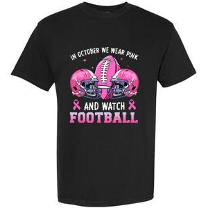 In October We Wear Pink And Watch Football Breast Cancer Garment-Dyed Heavyweight T-Shirt