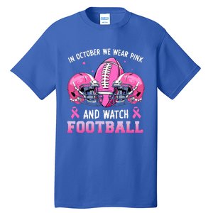 In October We Wear Pink And Watch Football Breast Cancer Tall T-Shirt