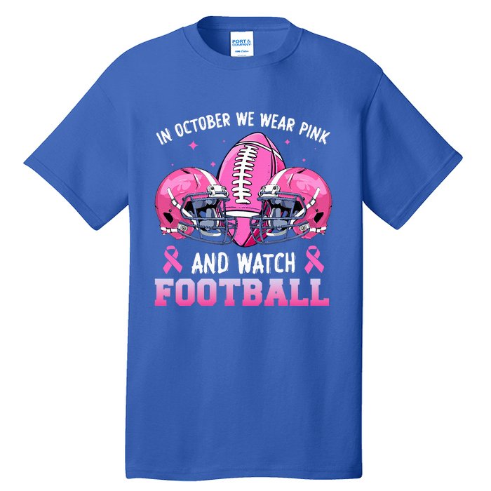 In October We Wear Pink And Watch Football Breast Cancer Tall T-Shirt