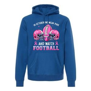 In October We Wear Pink And Watch Football Breast Cancer Premium Hoodie