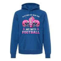 In October We Wear Pink And Watch Football Breast Cancer Premium Hoodie