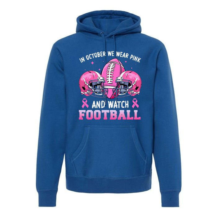 In October We Wear Pink And Watch Football Breast Cancer Premium Hoodie