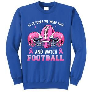 In October We Wear Pink And Watch Football Breast Cancer Tall Sweatshirt