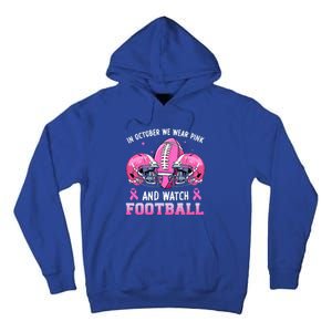 In October We Wear Pink And Watch Football Breast Cancer Tall Hoodie