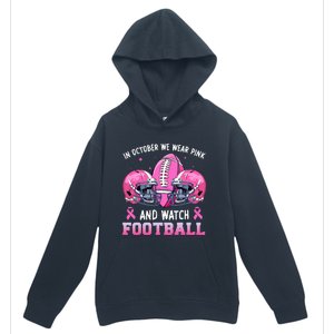 In October We Wear Pink And Watch Football Breast Cancer Urban Pullover Hoodie