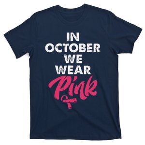 In October We Wear Pink Shirts Breast Cancer Awareness T-Shirt