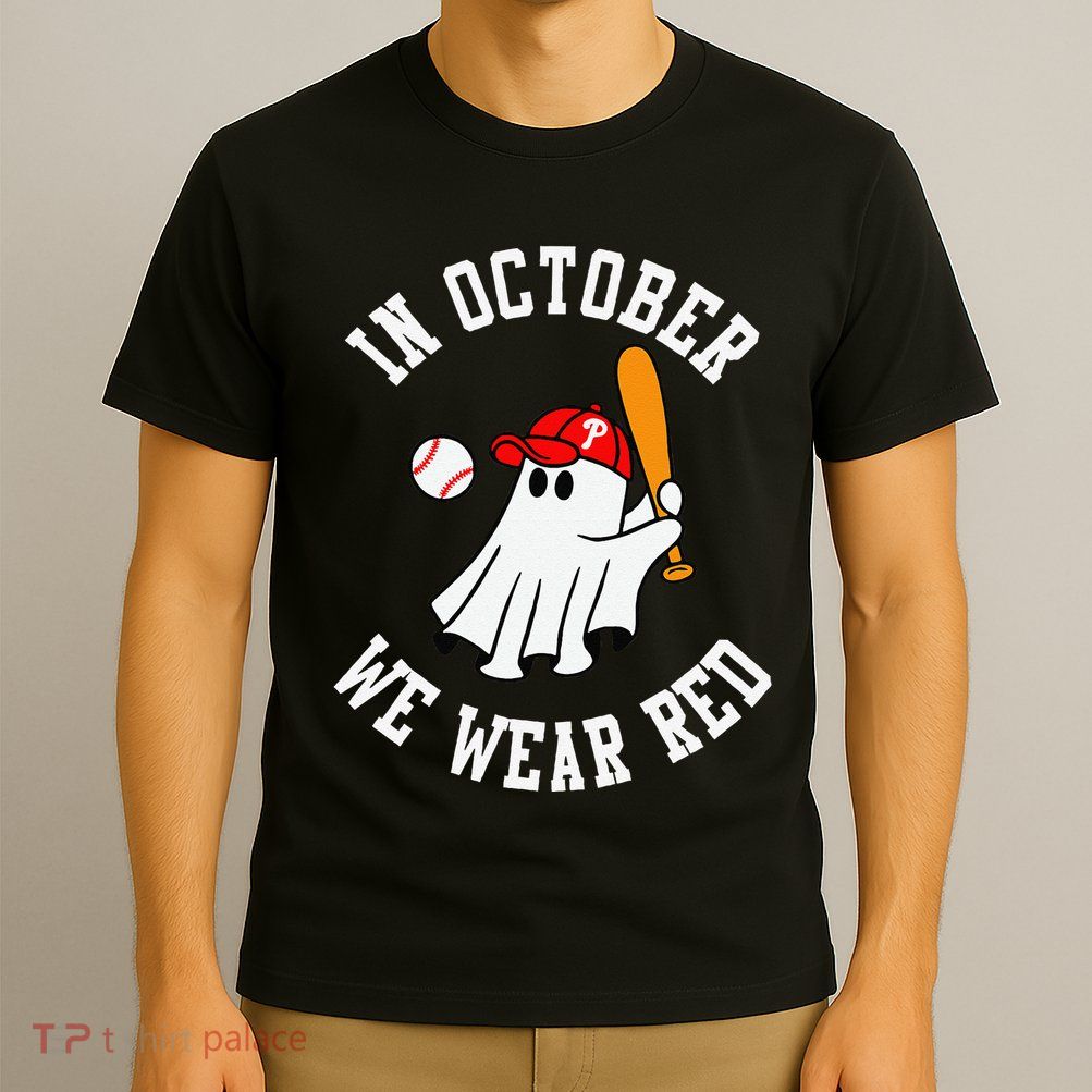 In October We Wear Red October Philadelphia Baseball T-Shirt
