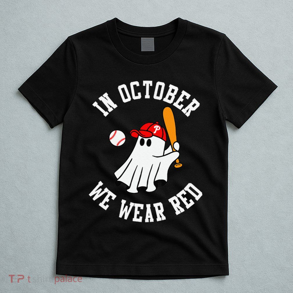 In October We Wear Red October Philadelphia Baseball T-Shirt