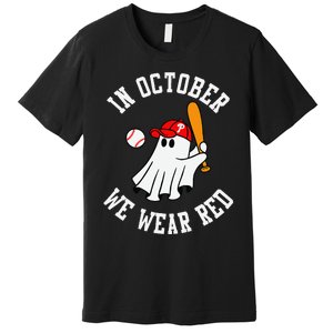 In October We Wear Red October Philadelphia Baseball Premium T-Shirt