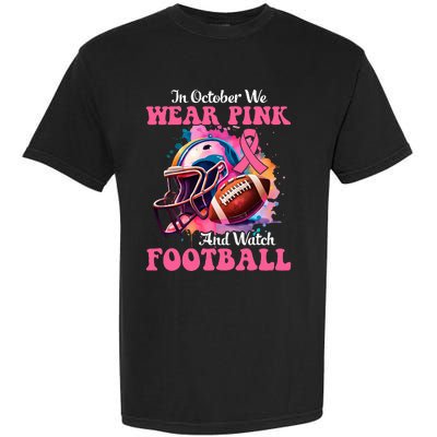 In October We Wear Pink And Watch Football Breast Cancer Garment-Dyed Heavyweight T-Shirt