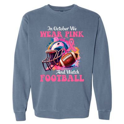 In October We Wear Pink And Watch Football Breast Cancer Garment-Dyed Sweatshirt