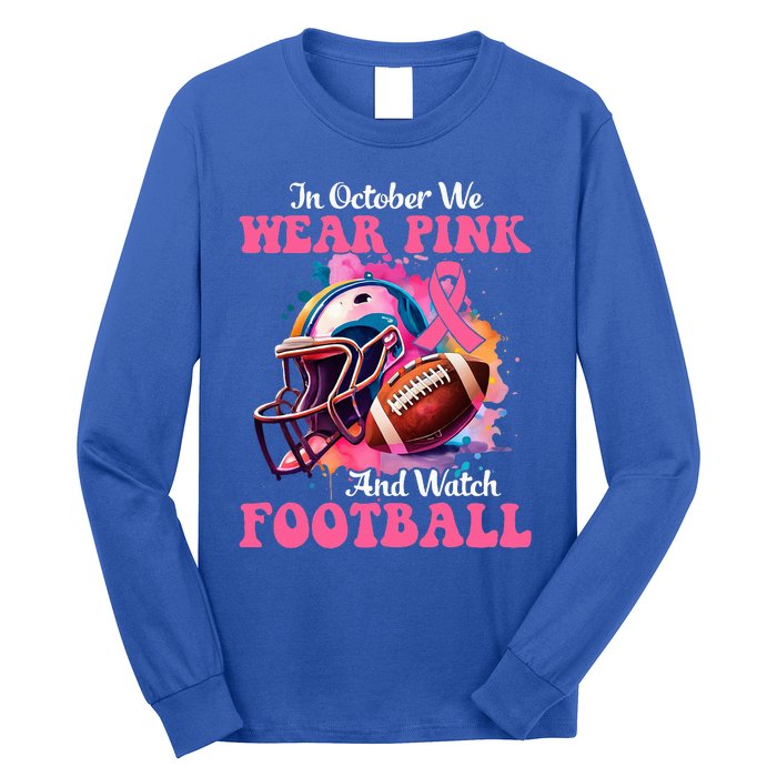 In October We Wear Pink And Watch Football Breast Cancer Long Sleeve Shirt