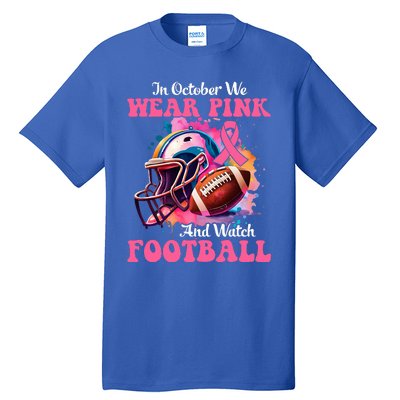 In October We Wear Pink And Watch Football Breast Cancer Tall T-Shirt