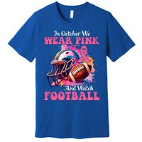 In October We Wear Pink And Watch Football Breast Cancer Premium T-Shirt