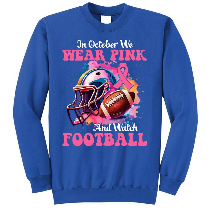 In October We Wear Pink And Watch Football Breast Cancer Tall Sweatshirt