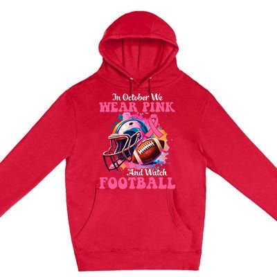 In October We Wear Pink And Watch Football Breast Cancer Premium Pullover Hoodie