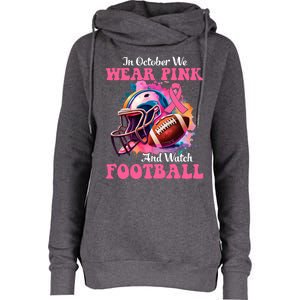 In October We Wear Pink And Watch Football Breast Cancer Womens Funnel Neck Pullover Hood