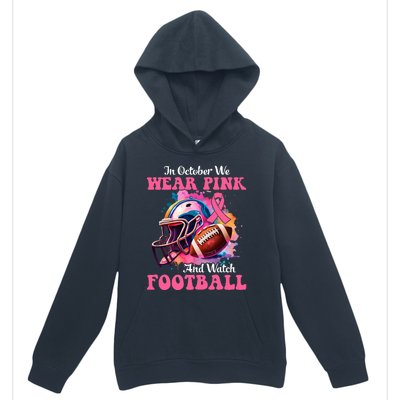 In October We Wear Pink And Watch Football Breast Cancer Urban Pullover Hoodie