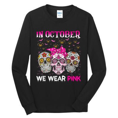 In October We Wear Pink Sugar Skull Breast Cancer Halloween Tall Long Sleeve T-Shirt