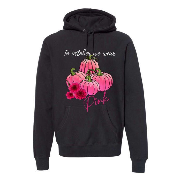 In October We Wear Pink Pumpkin Breast Cancer Awareness Premium Hoodie